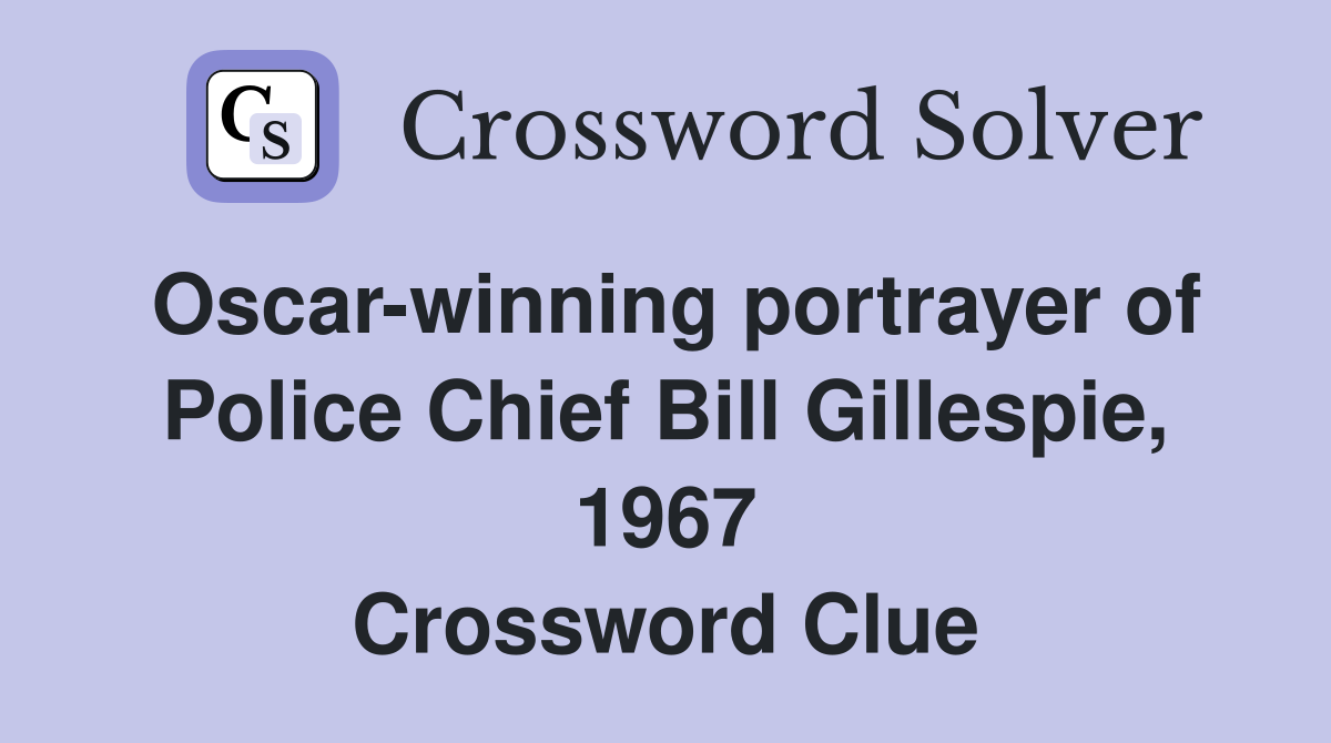 Oscar-winning portrayer of Police Chief Bill Gillespie, 1967 Crossword Clue