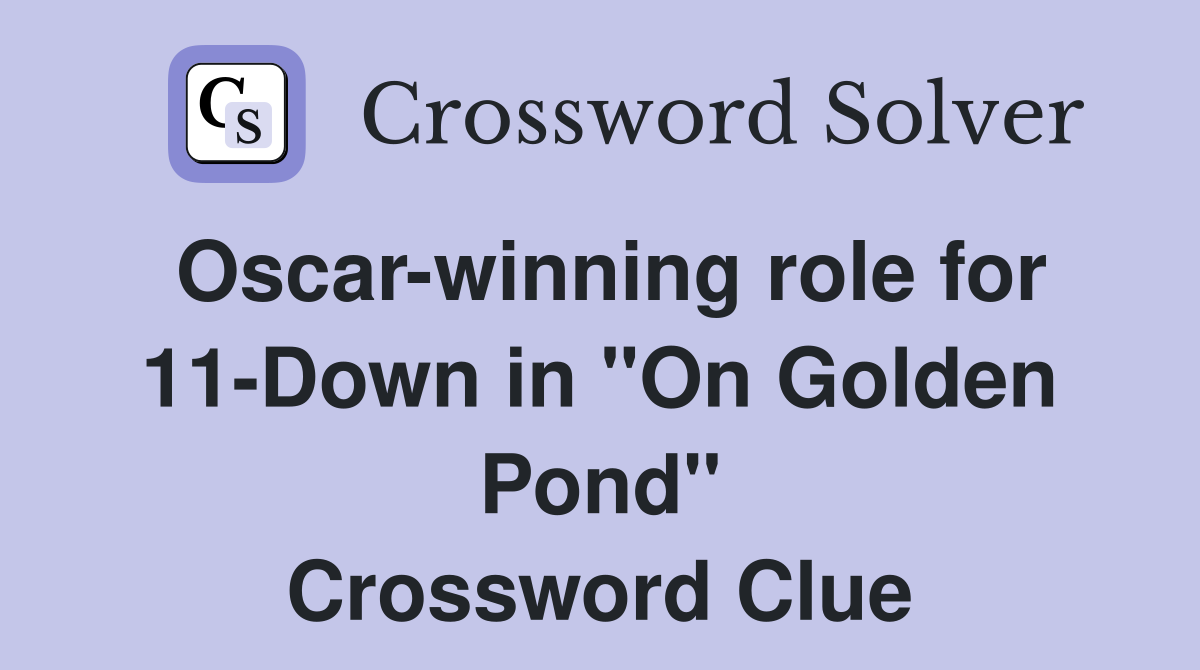 Oscar-winning role for 11-Down in "On Golden Pond" Crossword Clue