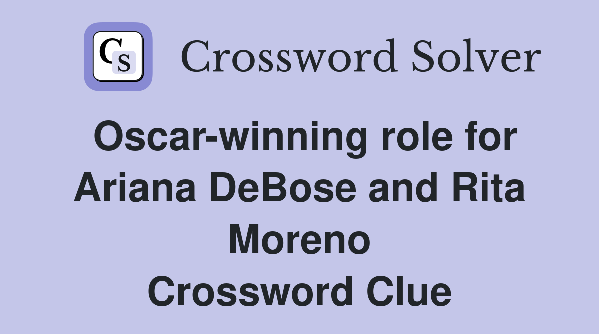 Oscar-winning role for Ariana DeBose and Rita Moreno Crossword Clue
