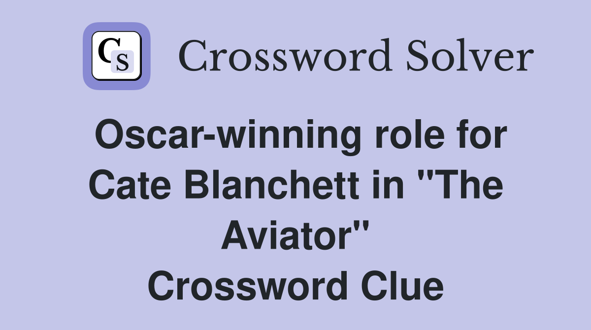 Oscar-winning role for Cate Blanchett in "The Aviator" Crossword Clue