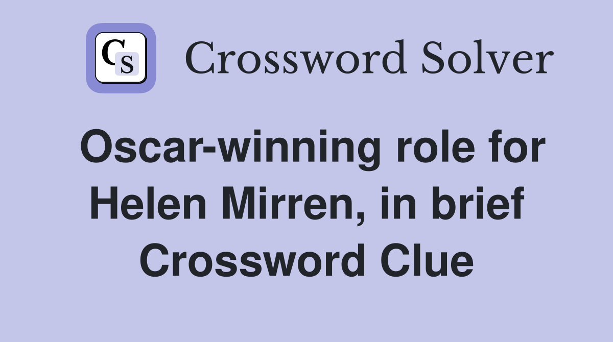 Oscar-winning role for Helen Mirren, in brief Crossword Clue