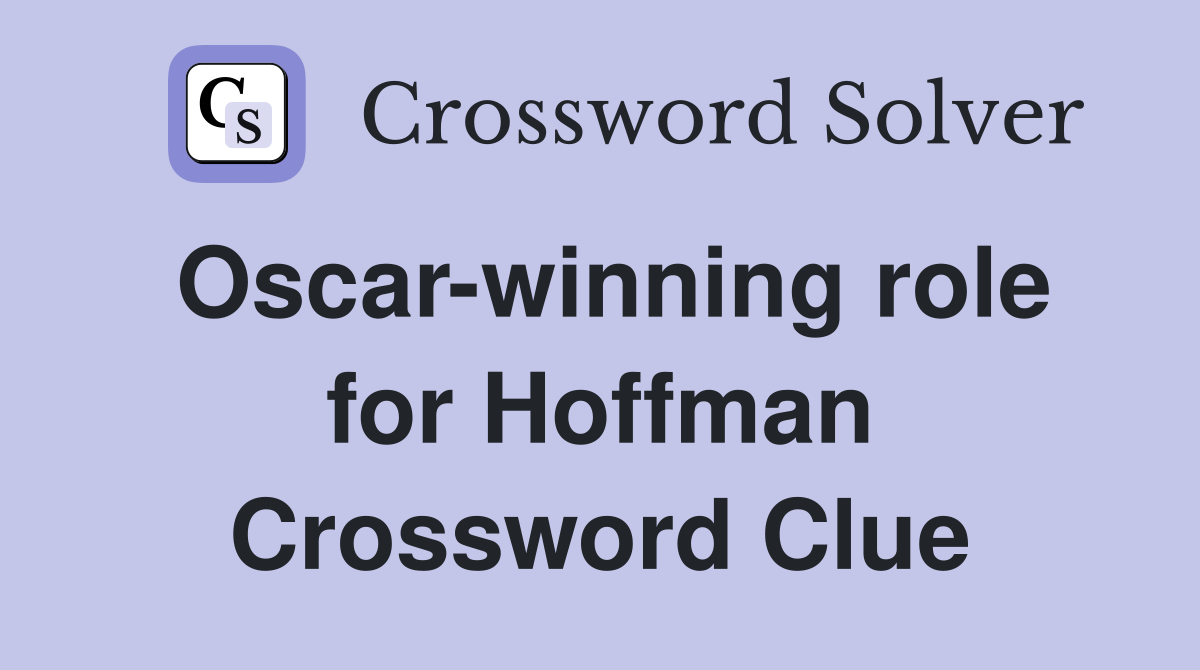 Oscar-winning role for Hoffman Crossword Clue