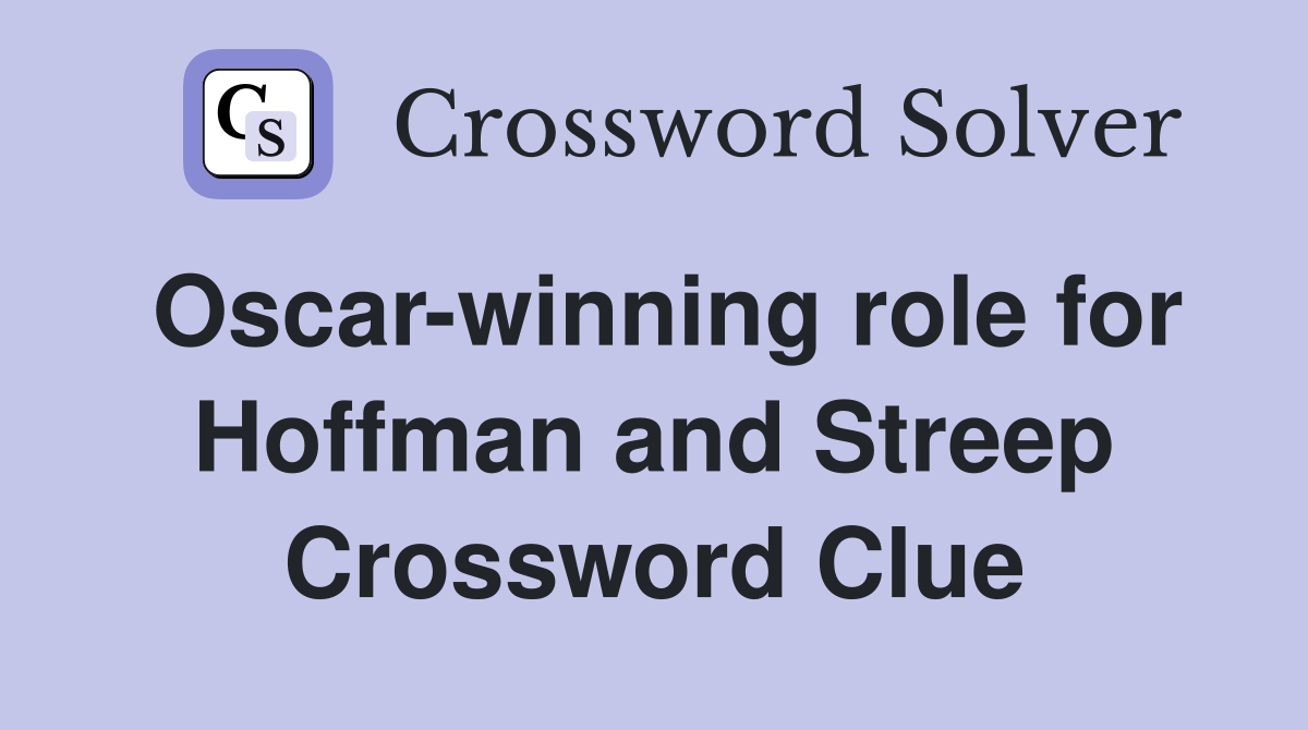 Oscar-winning role for Hoffman and Streep Crossword Clue