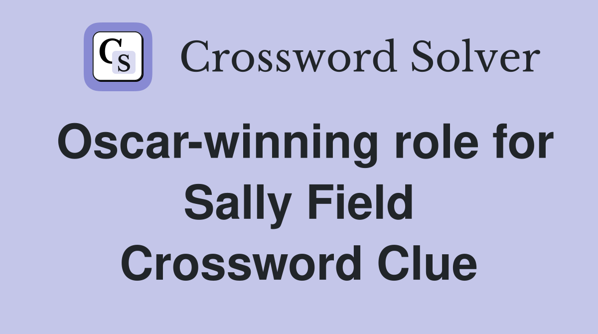 Oscar-winning role for Sally Field Crossword Clue