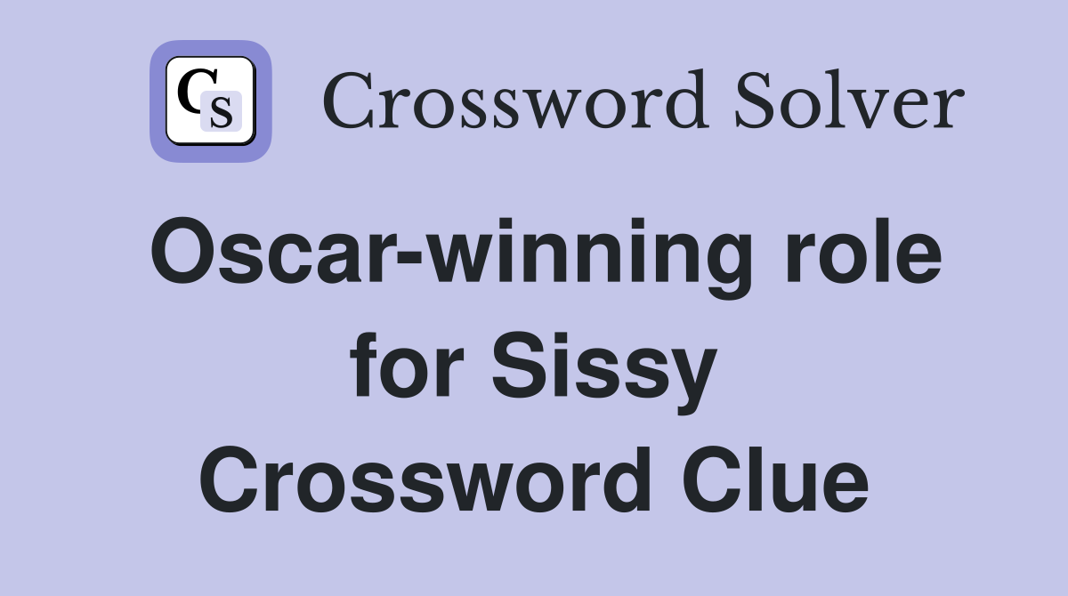 Oscar-winning role for Sissy Crossword Clue