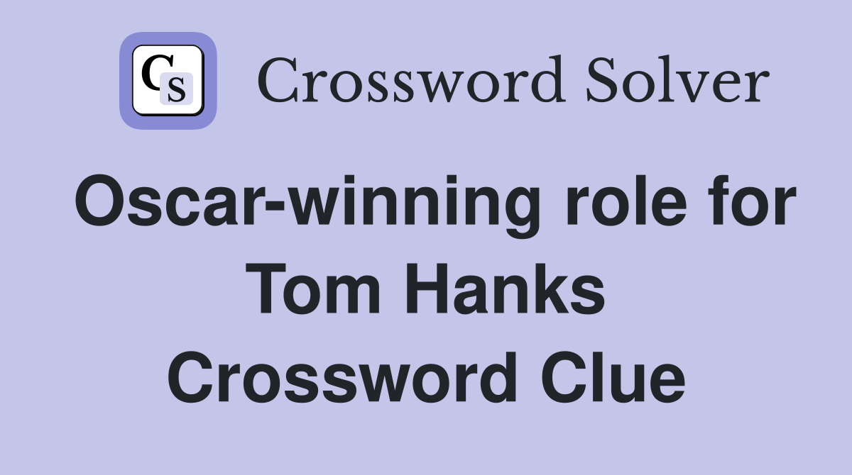 Oscar-winning role for Tom Hanks Crossword Clue