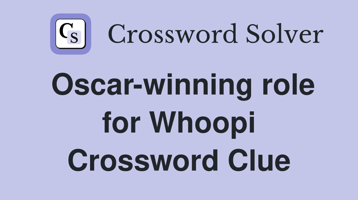 Oscar-winning role for Whoopi Crossword Clue