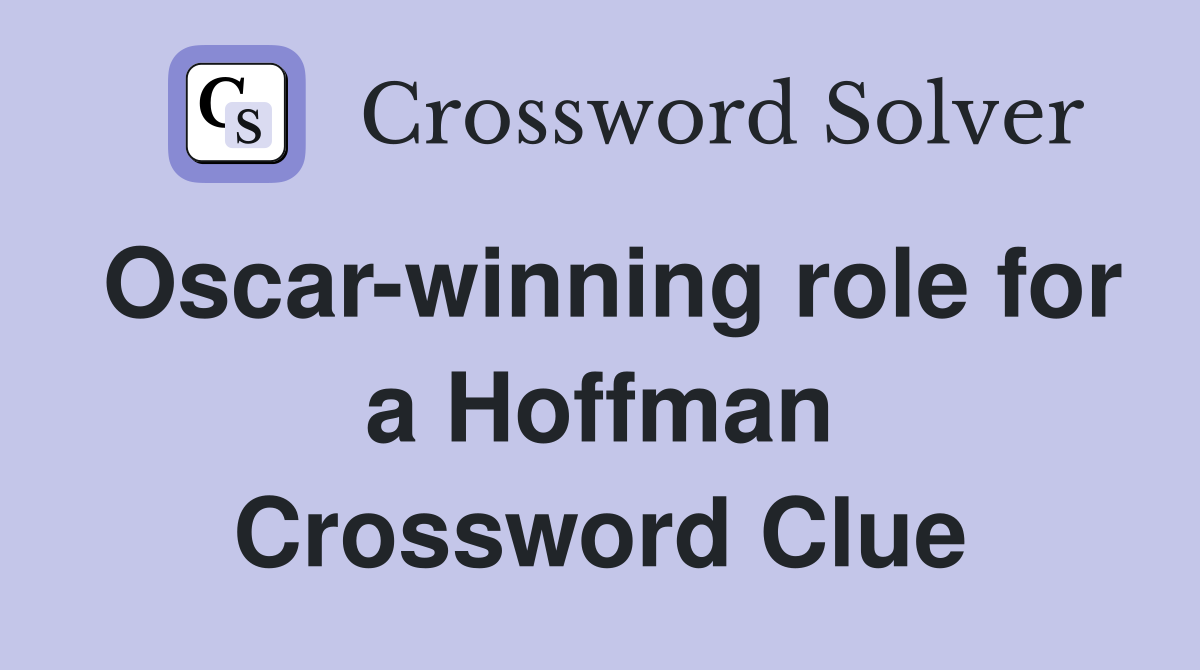 Oscar-winning role for a Hoffman Crossword Clue
