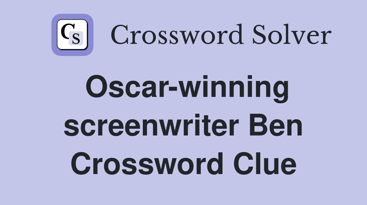 Oscar-winning screenwriter Ben Crossword Clue