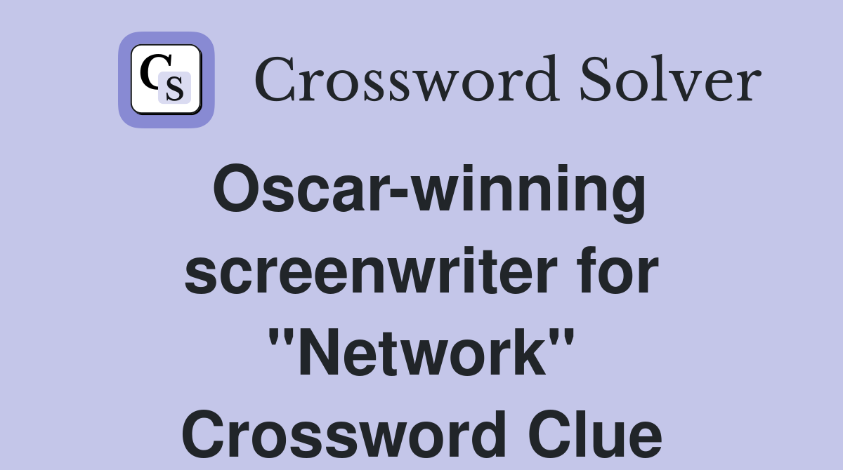 Oscar-winning screenwriter for "Network" Crossword Clue