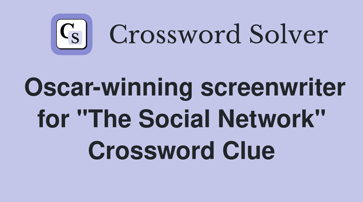 Oscar-winning screenwriter for "The Social Network" Crossword Clue