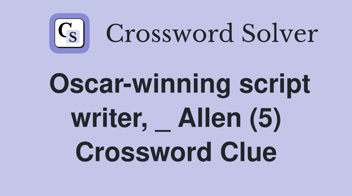 Oscar-winning script writer, _ Allen (5) Crossword Clue