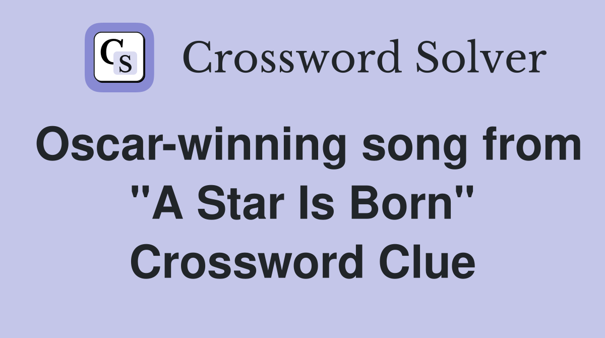 Oscar-winning song from "A Star Is Born" Crossword Clue