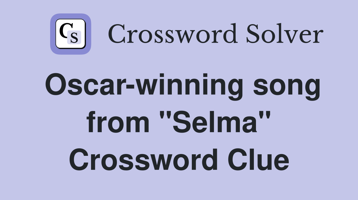 Oscar-winning song from "Selma" Crossword Clue