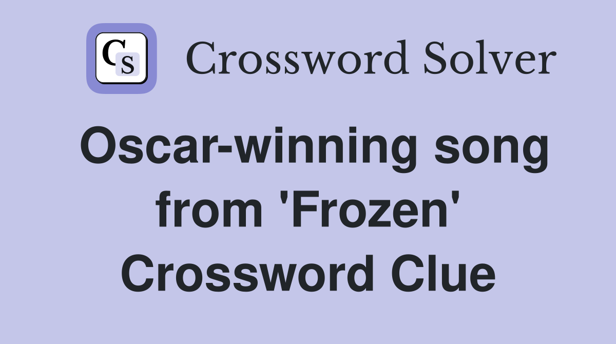 Oscar-winning song from 'Frozen' Crossword Clue