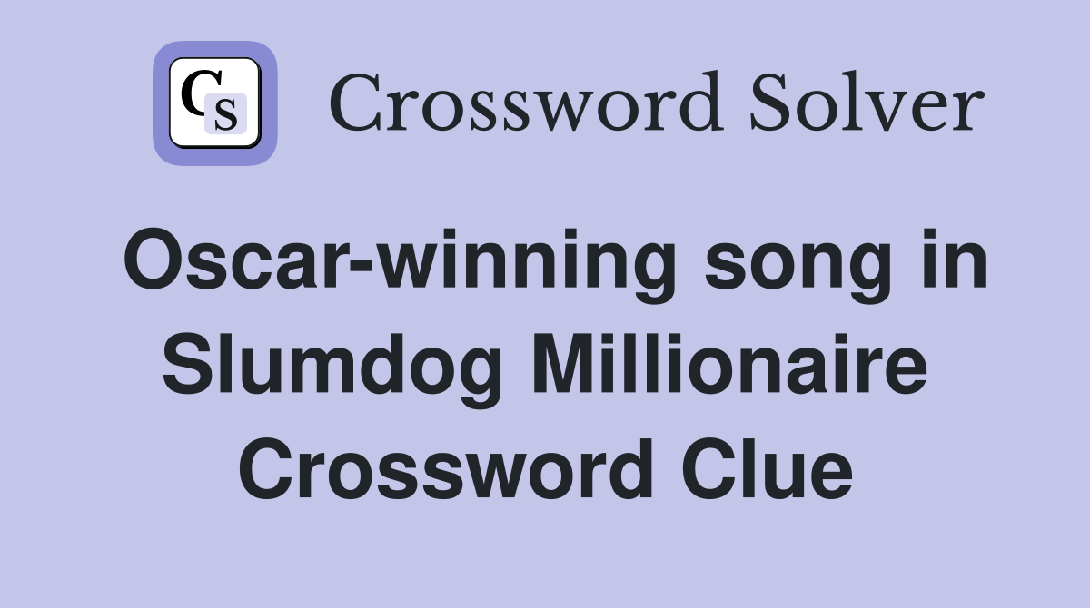Oscar-winning song in Slumdog Millionaire Crossword Clue