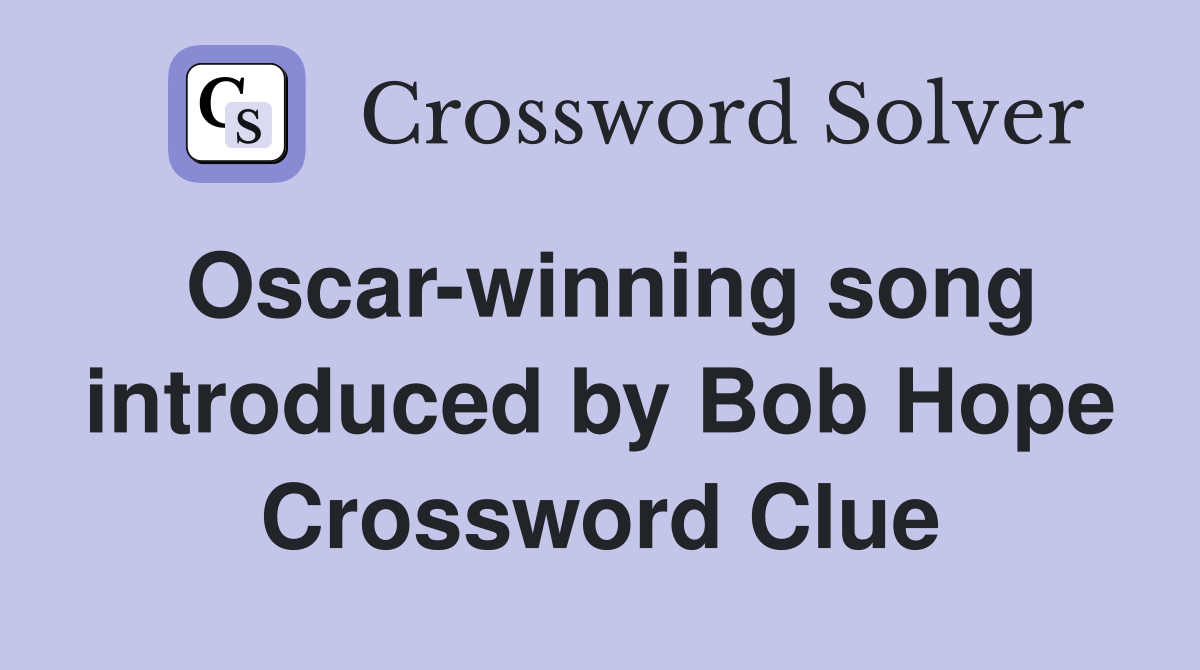 Oscar-winning song introduced by Bob Hope Crossword Clue