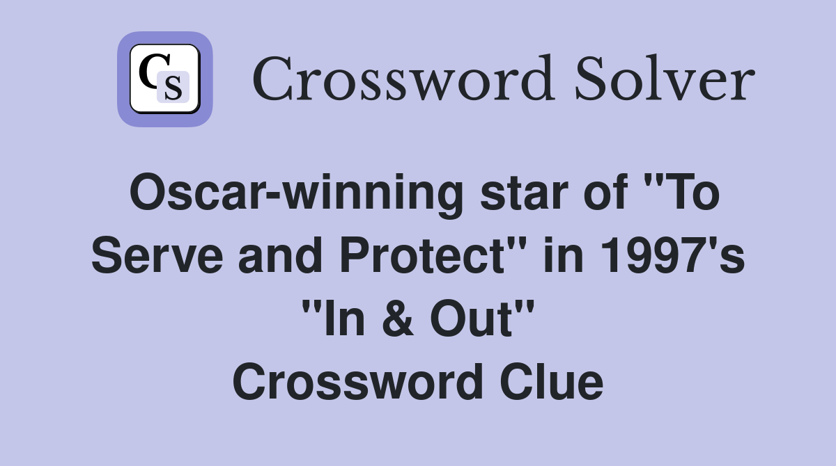 Oscar-winning star of "To Serve and Protect" in 1997's "In & Out" Crossword Clue