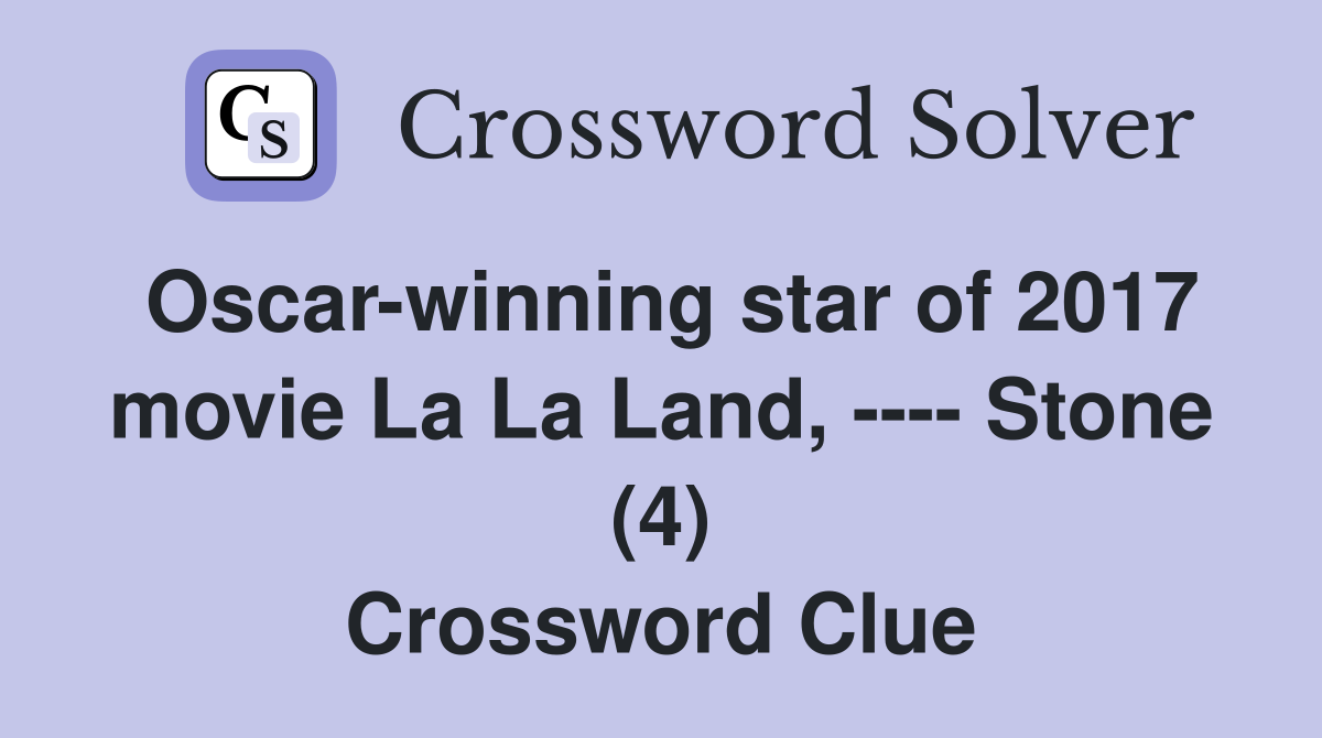 Oscar-winning star of 2017 movie La La Land, ---- Stone (4) Crossword Clue