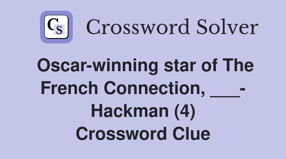 Oscar-winning star of The French Connection, ___- Hackman (4) Crossword Clue