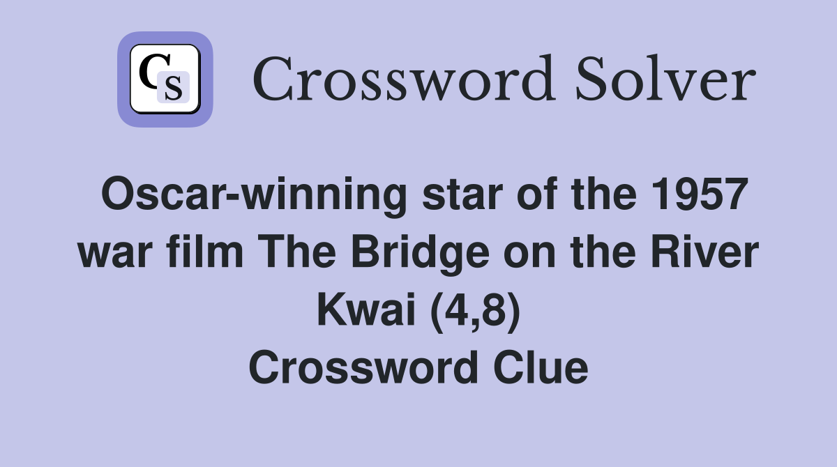 Oscar-winning star of the 1957 war film The Bridge on the River Kwai (4,8) Crossword Clue