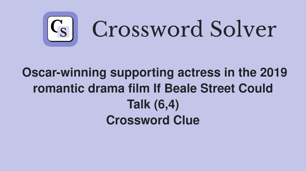 Oscar-winning supporting actress in the 2019 romantic drama film If Beale Street Could Talk (6,4) Crossword Clue
