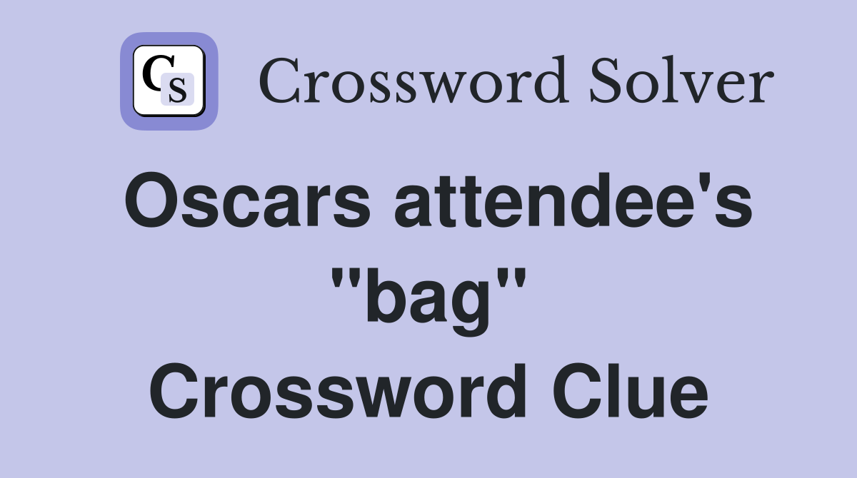 Oscars attendee's "bag" Crossword Clue