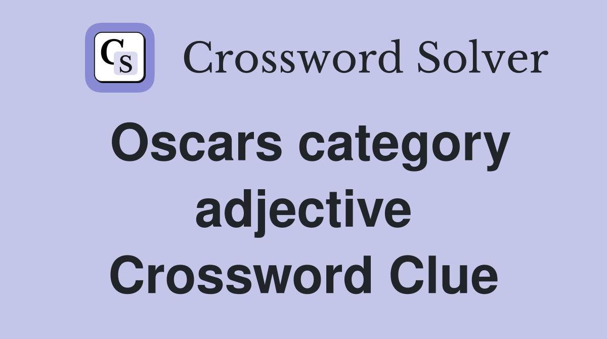 Oscars category adjective Crossword Clue