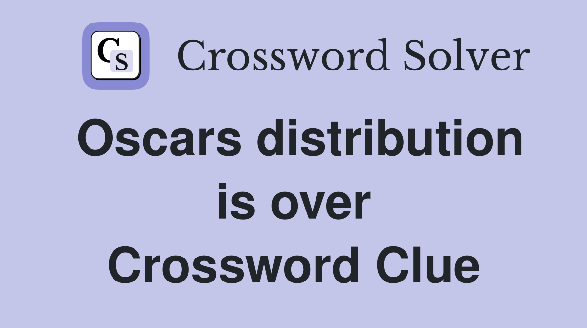 Oscars distribution is over Crossword Clue