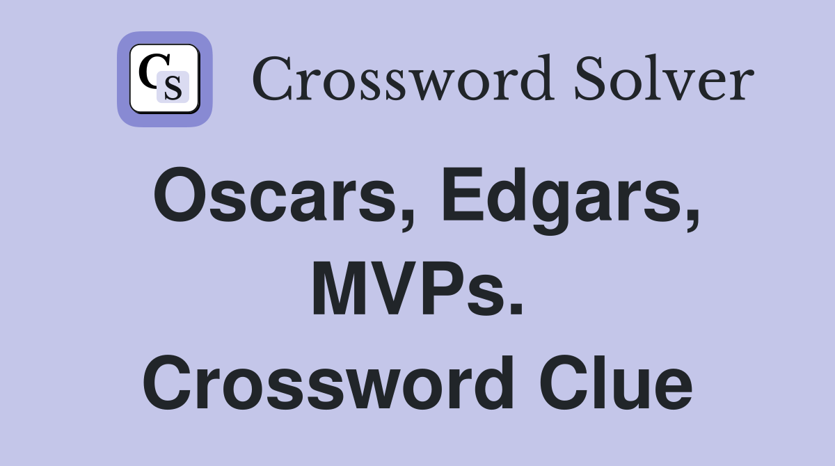 Oscars, Edgars, MVPs. Crossword Clue