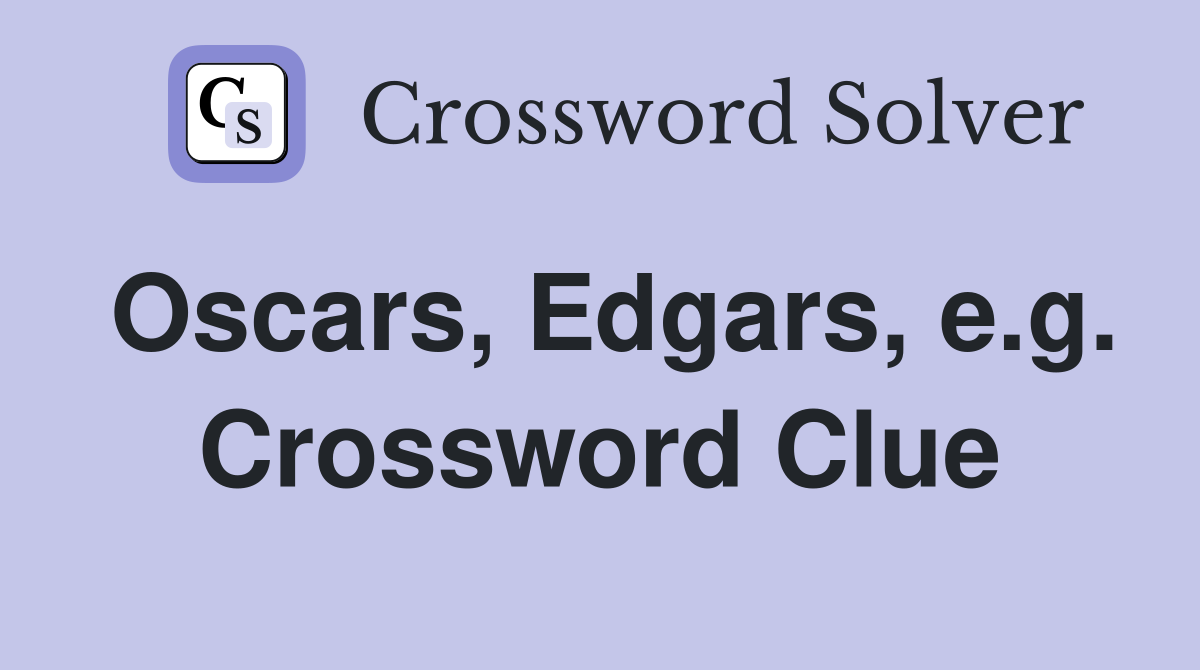 Oscars, Edgars, e.g. Crossword Clue