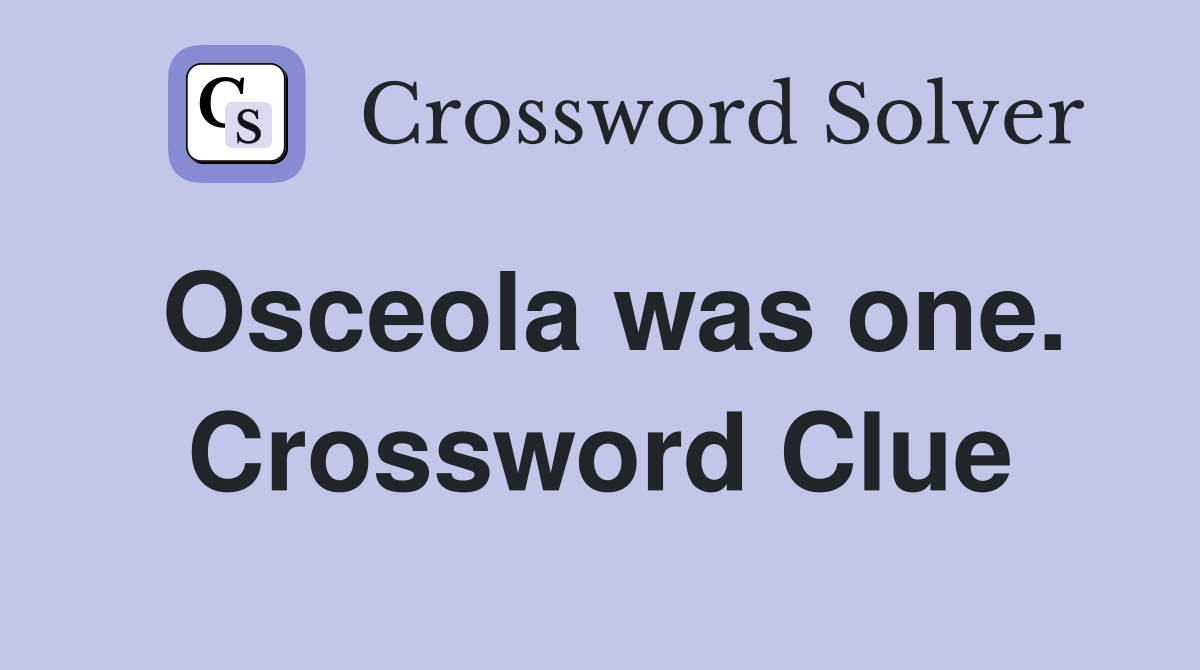 Osceola was one. Crossword Clue