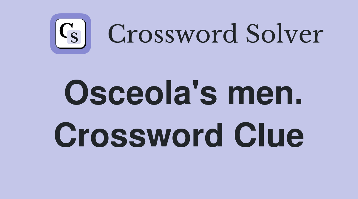 Osceola's men. Crossword Clue