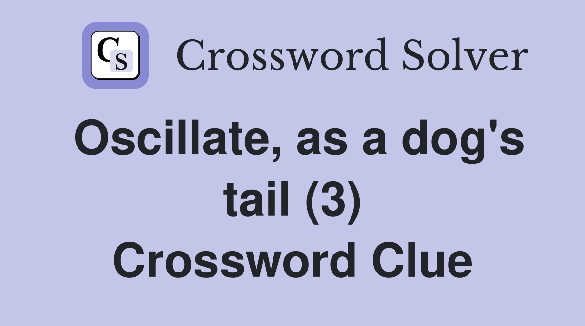 Oscillate, as a dog's tail (3) Crossword Clue
