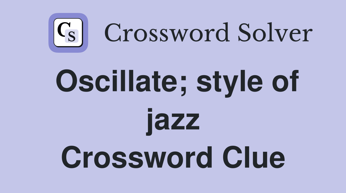 Oscillate; style of jazz Crossword Clue