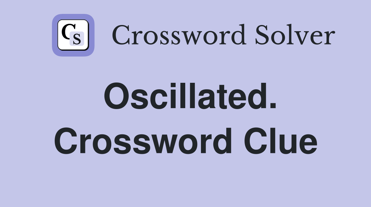 Oscillated. Crossword Clue