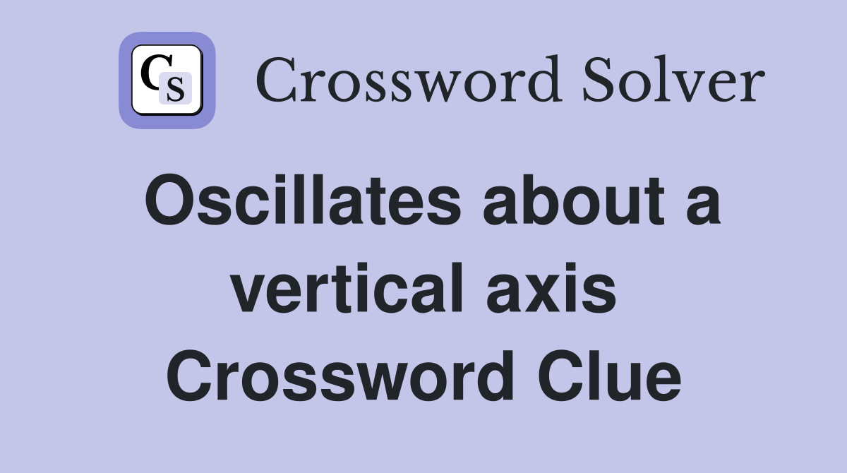 Oscillates about a vertical axis Crossword Clue
