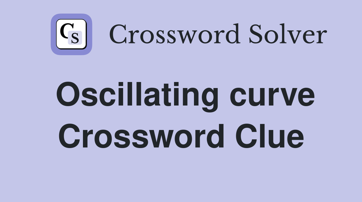 Oscillating curve Crossword Clue