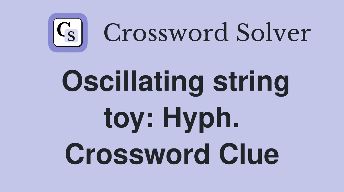 Oscillating string toy: Hyph. Crossword Clue