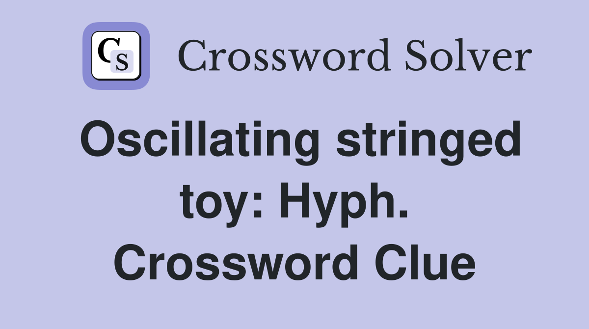 Oscillating stringed toy: Hyph. Crossword Clue