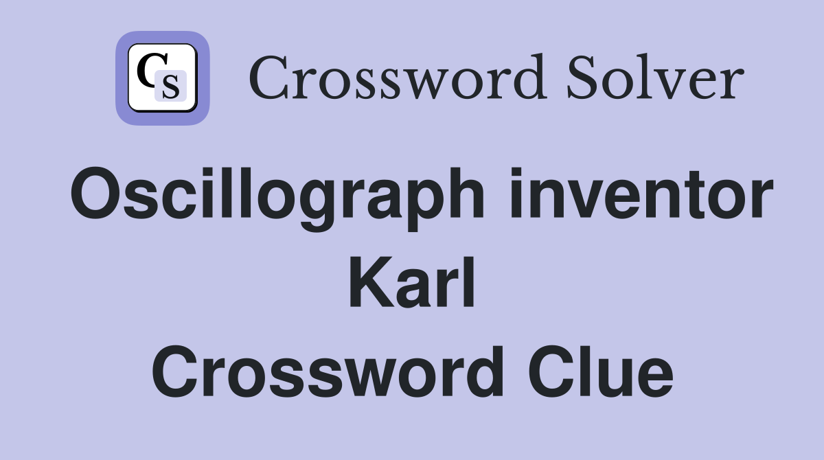 Oscillograph inventor Karl Crossword Clue