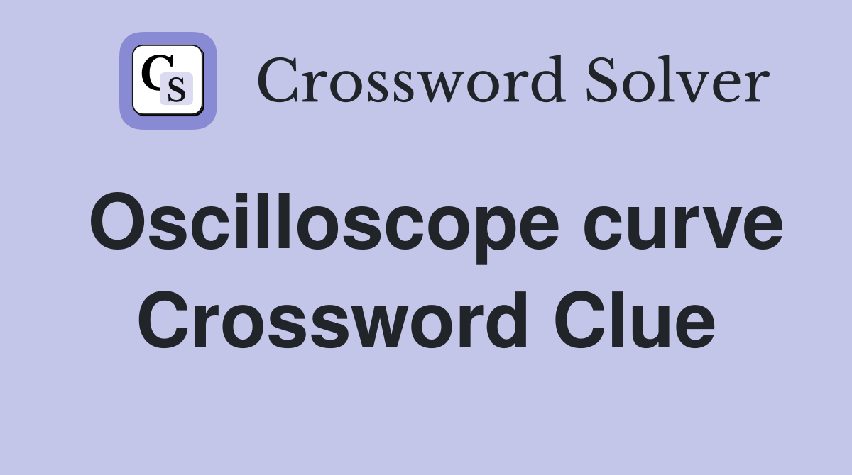 Oscilloscope curve Crossword Clue