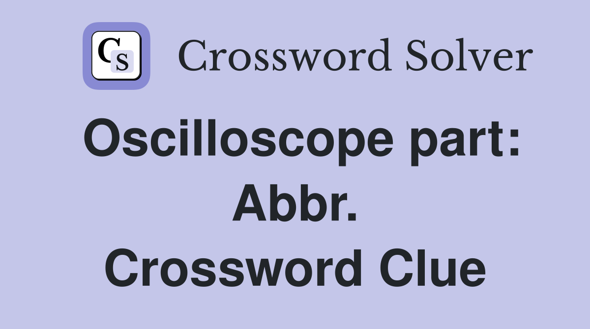 Oscilloscope part: Abbr. Crossword Clue
