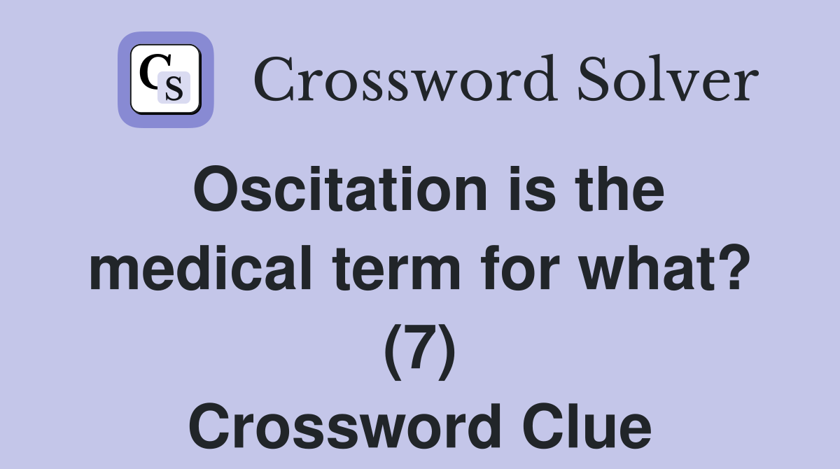 Oscitation is the medical term for what? (7) Crossword Clue