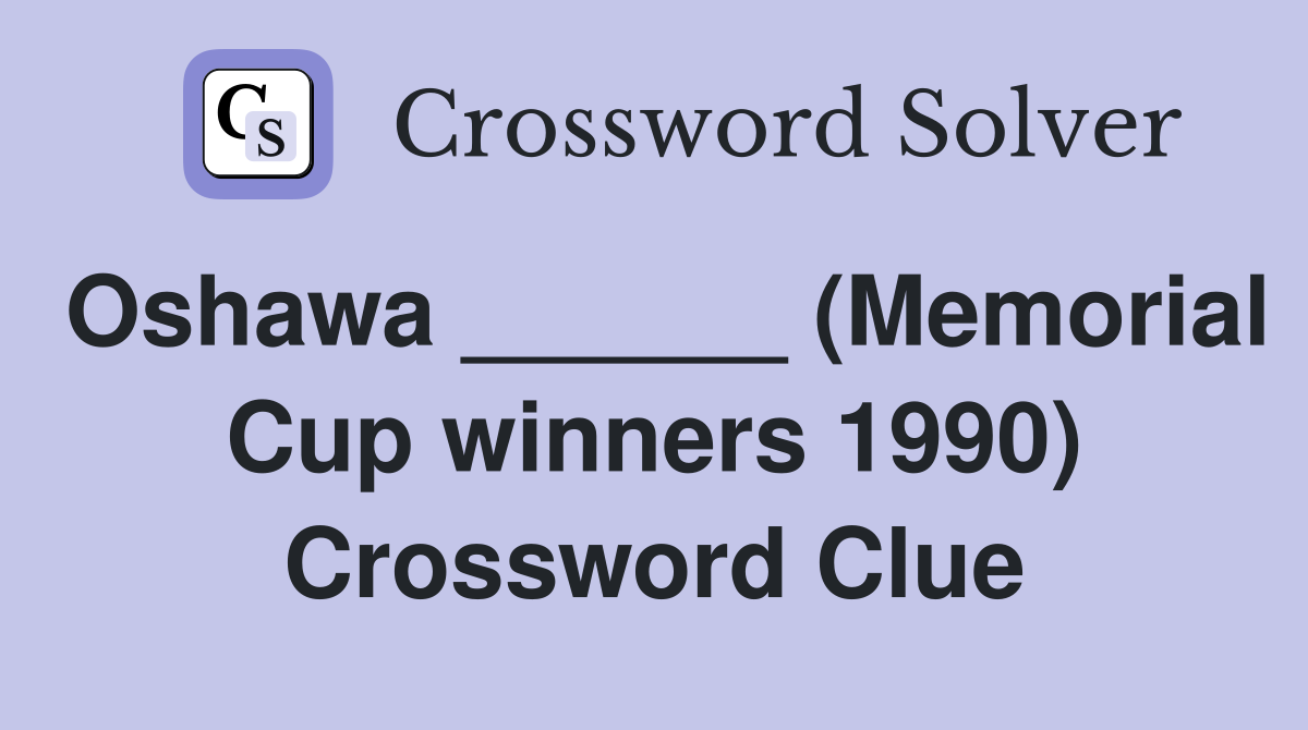 Oshawa ______ (Memorial Cup winners 1990) Crossword Clue