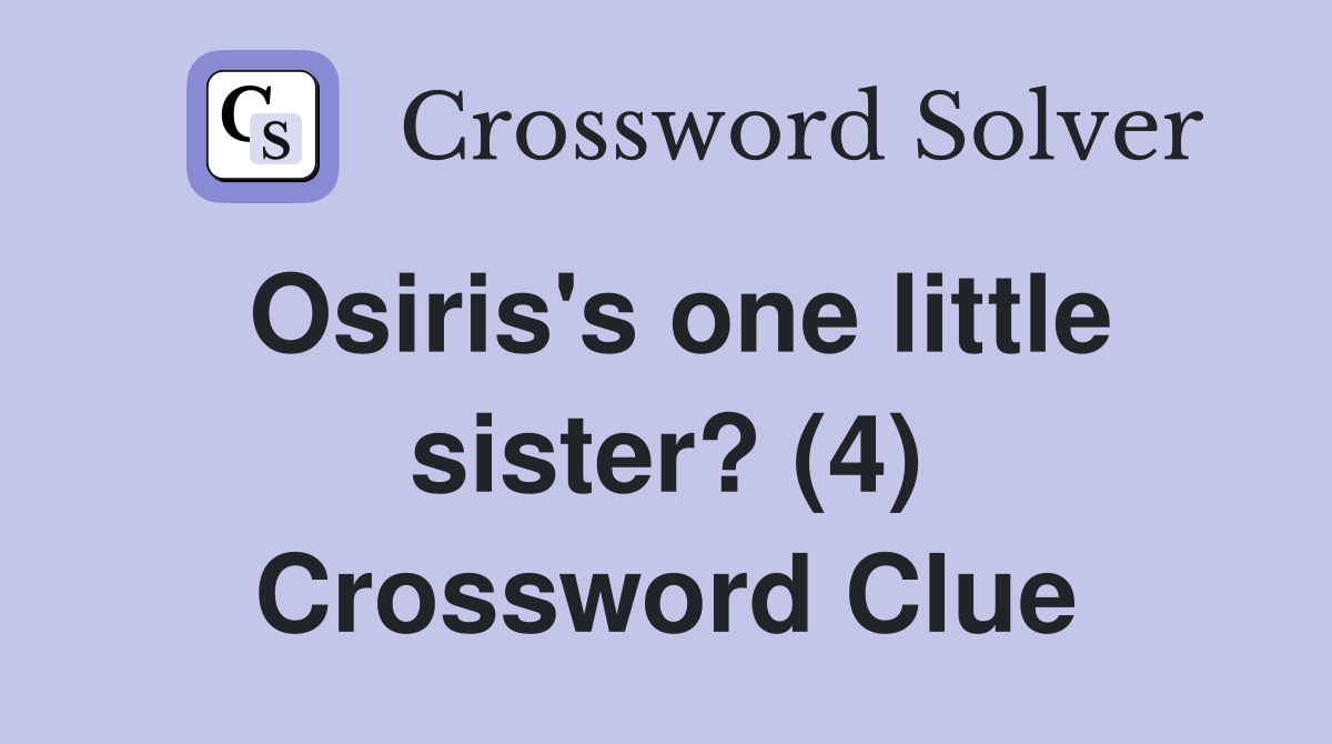 Osiris's one little sister? (4) Crossword Clue