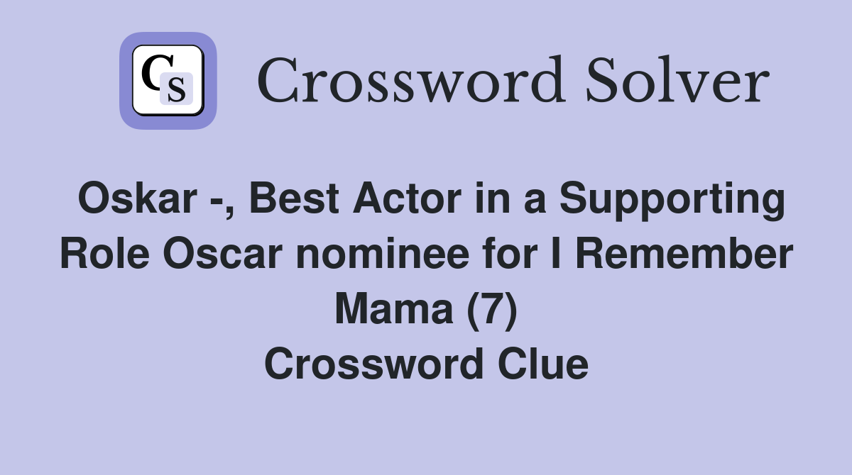 Oskar -, Best Actor in a Supporting Role Oscar nominee for I Remember Mama (7) Crossword Clue