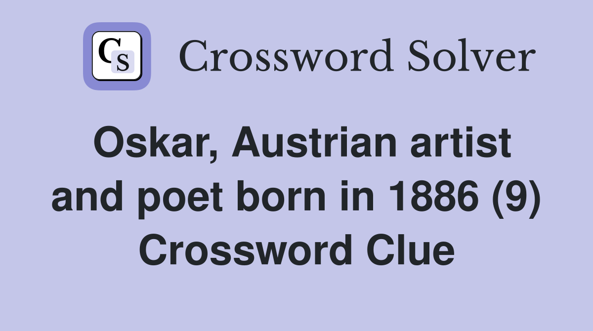 Oskar, Austrian artist and poet born in 1886 (9) Crossword Clue