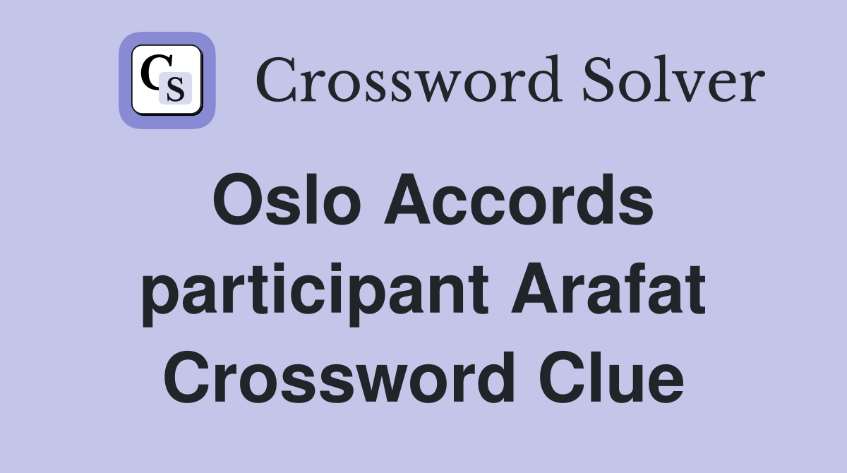 Oslo Accords participant Arafat Crossword Clue