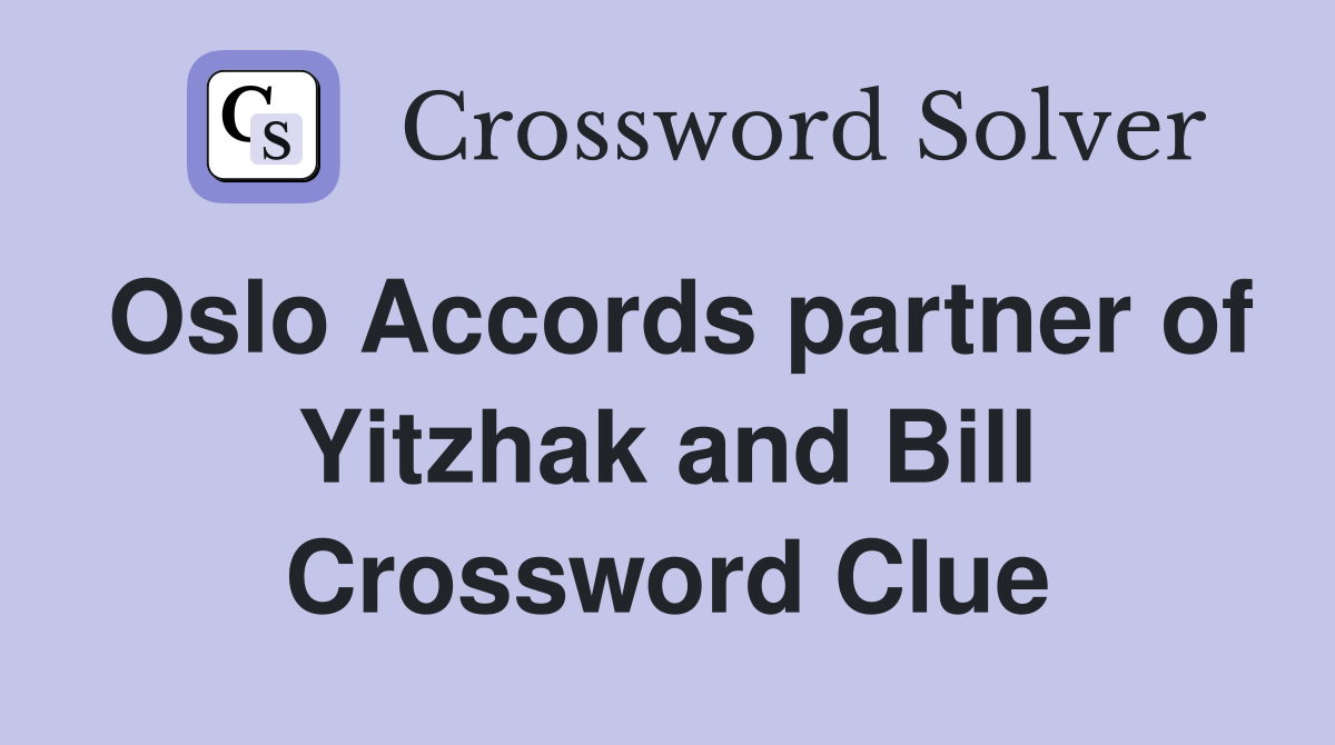 Oslo Accords partner of Yitzhak and Bill Crossword Clue